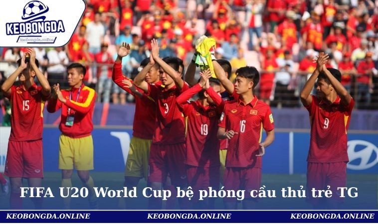 FIFA U20 World Cup bệ phóng cầu thủ trẻ thế giới