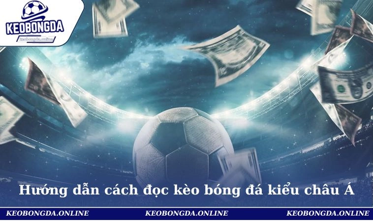 Hướng dẫn cách đọc kèo bóng đá kiểu châu Á