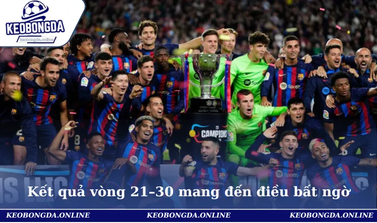 Kết quả trong bóng đá Laliga vòng 21–30 mang đến điều bất ngờ