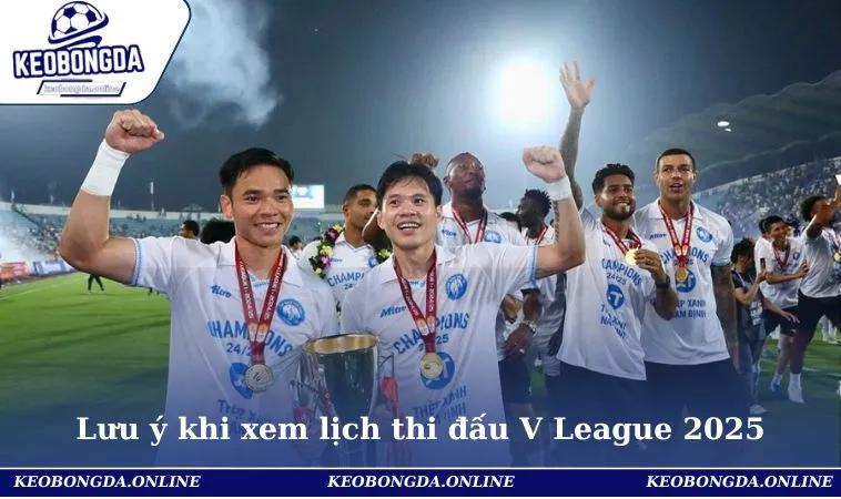 Lưu ý khi xem lịch thi đấu V League 2025