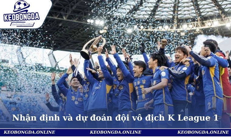 Nhận định và dự đoán đội vô địch K League 1