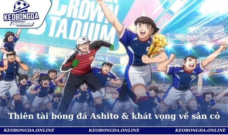 Thiên tài trong bóng đá Ashito là niềm hy vọng bóng đá